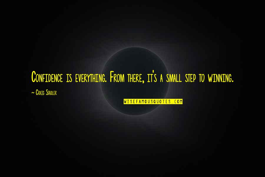 Small Confidence Quotes By Craig Stadler: Confidence is everything. From there, it's a small