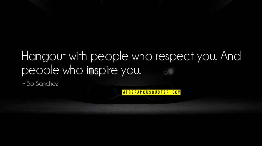 Small Country By Gael Faye Quotes By Bo Sanchez: Hangout with people who respect you. And people