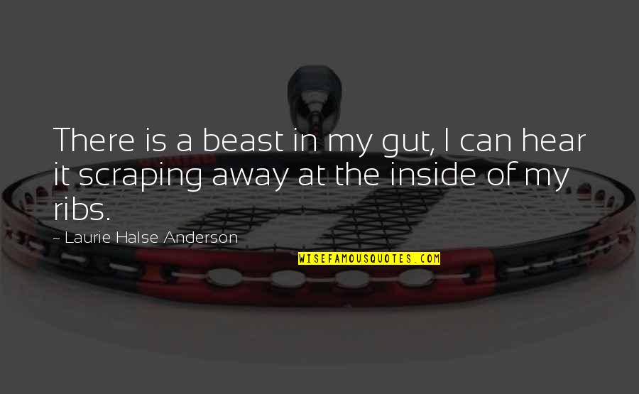 Small Daily Inspirational Quotes By Laurie Halse Anderson: There is a beast in my gut, I