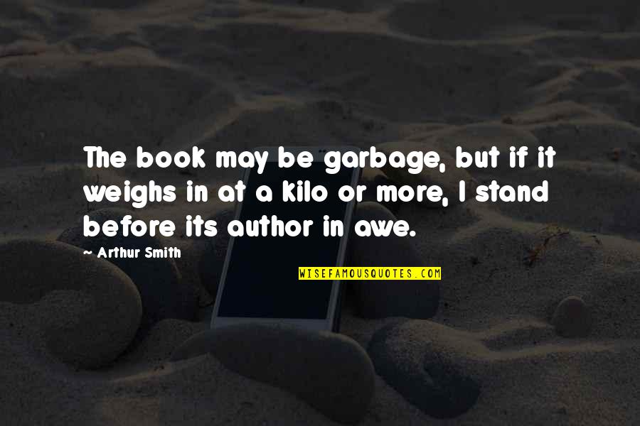 Small Details In Life Quotes By Arthur Smith: The book may be garbage, but if it