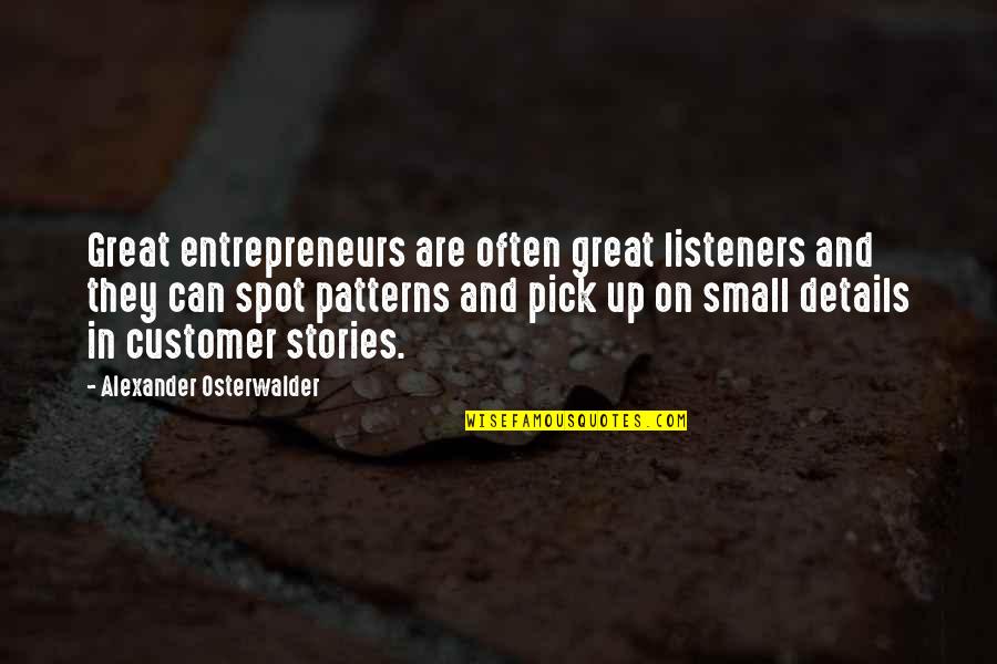 Small Details Quotes By Alexander Osterwalder: Great entrepreneurs are often great listeners and they