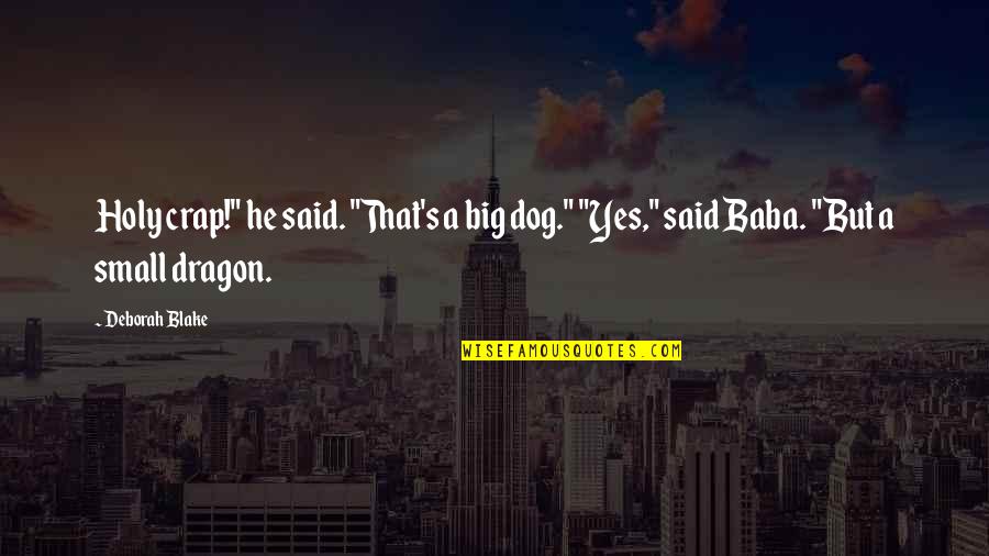 Small Dog Quotes By Deborah Blake: Holy crap!" he said. "That's a big dog."