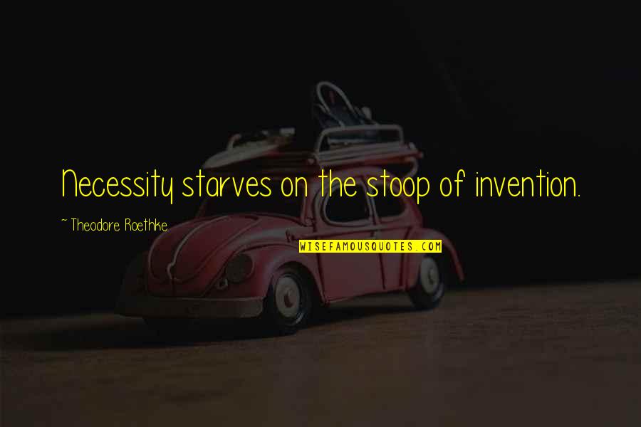 Small Dog Quotes By Theodore Roethke: Necessity starves on the stoop of invention. Small Dog Quotes By Theodore Roethke: Necessity starves on the stoop of invention.