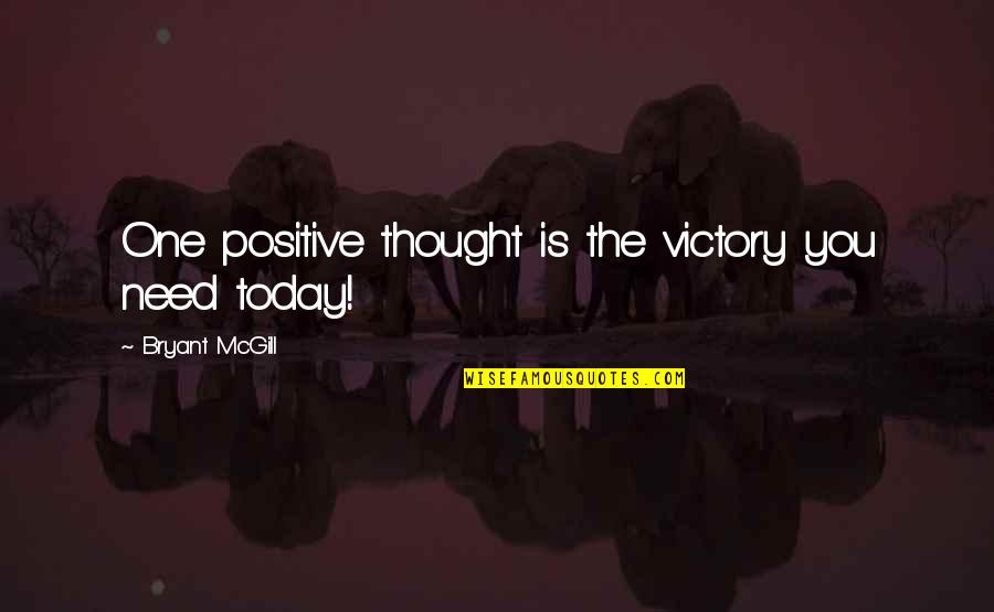 Small Dogs Quotes By Bryant McGill: One positive thought is the victory you need