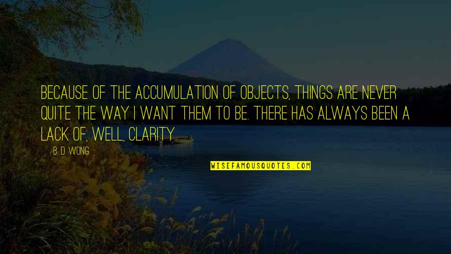 Small Earbuds Quotes By B. D. Wong: Because of the accumulation of objects, things are Small Earbuds Quotes By B. D. Wong: Because of the accumulation of objects, things are