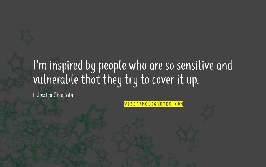 Small Earbuds Quotes By Jessica Chastain: I'm inspired by people who are so sensitive Small Earbuds Quotes By Jessica Chastain: I'm inspired by people who are so sensitive