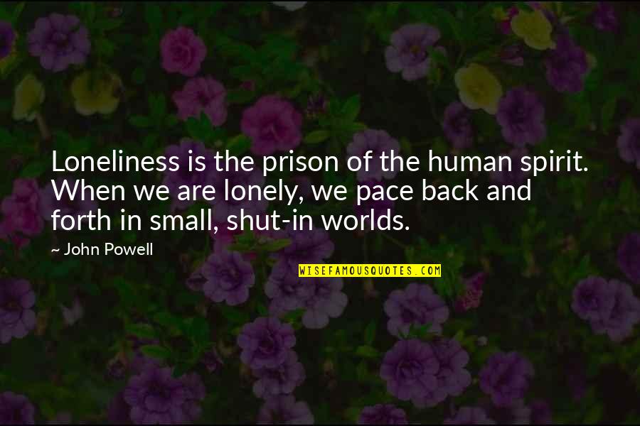 Small Earbuds Quotes By John Powell: Loneliness is the prison of the human spirit. Small Earbuds Quotes By John Powell: Loneliness is the prison of the human spirit.