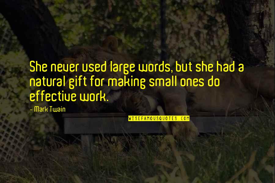 Small Effective Quotes By Mark Twain: She never used large words, but she had