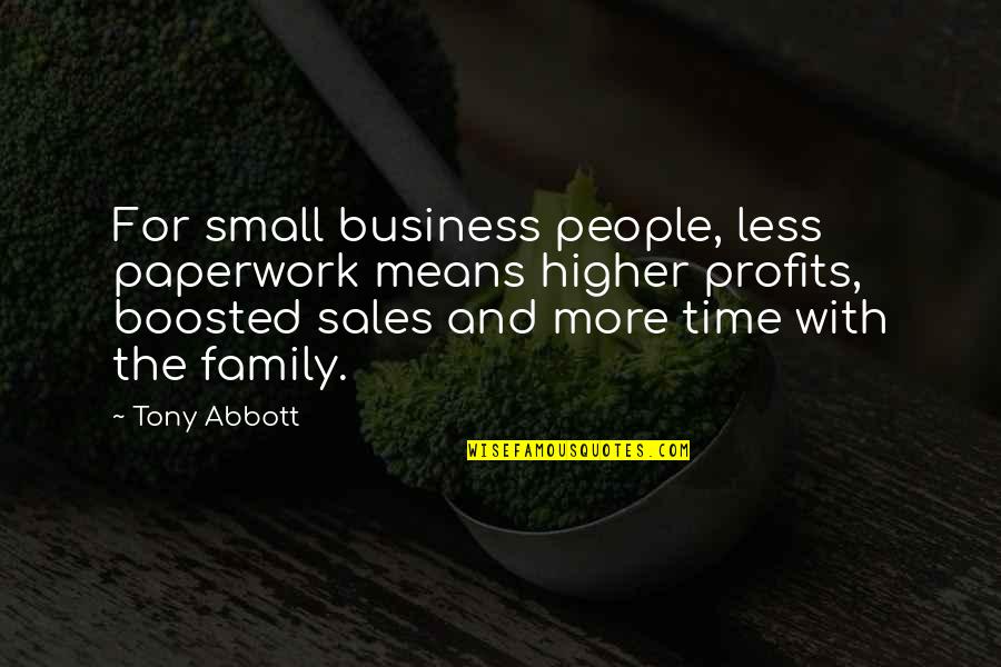 Small Family Business Quotes By Tony Abbott: For small business people, less paperwork means higher