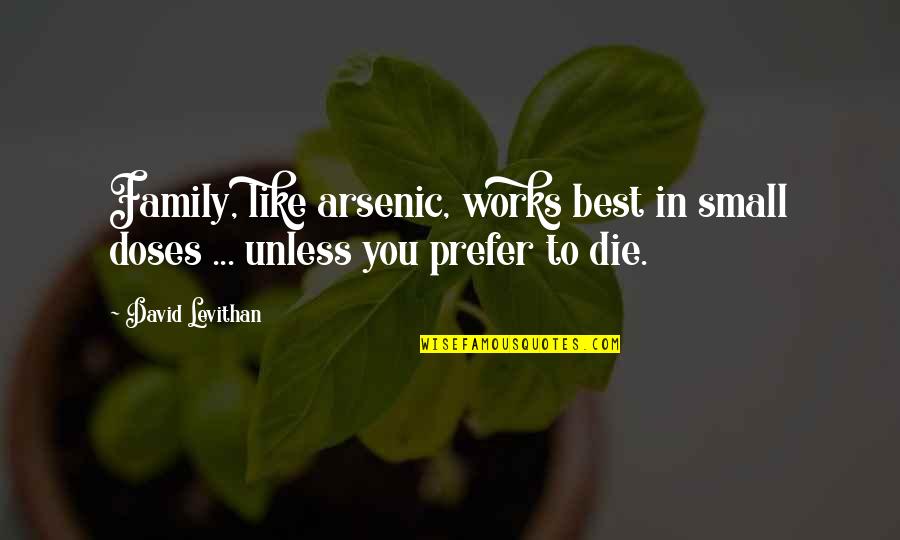 Small Family Quotes By David Levithan: Family, like arsenic, works best in small doses