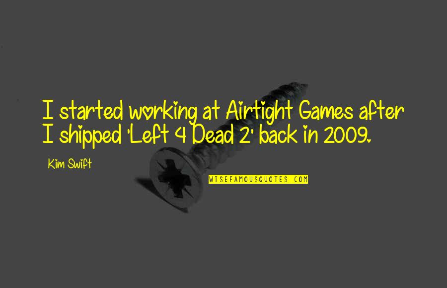 Small Famous Inspirational Quotes By Kim Swift: I started working at Airtight Games after I