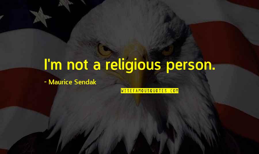 Small Famous Inspirational Quotes By Maurice Sendak: I'm not a religious person. Small Famous Inspirational Quotes By Maurice Sendak: I'm not a religious person.