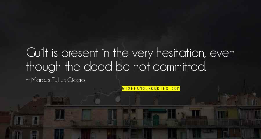 Small Fashion Quotes By Marcus Tullius Cicero: Guilt is present in the very hesitation, even Small Fashion Quotes By Marcus Tullius Cicero: Guilt is present in the very hesitation, even