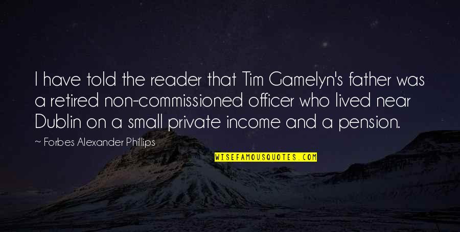 Small Father Quotes By Forbes Alexander Phillips: I have told the reader that Tim Gamelyn's