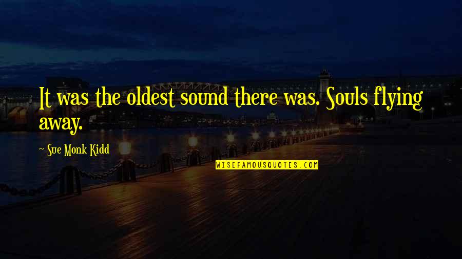 Small Father Quotes By Sue Monk Kidd: It was the oldest sound there was. Souls