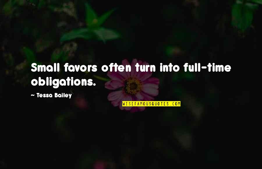 Small Favors Quotes By Tessa Bailey: Small favors often turn into full-time obligations. Small Favors Quotes By Tessa Bailey: Small favors often turn into full-time obligations.