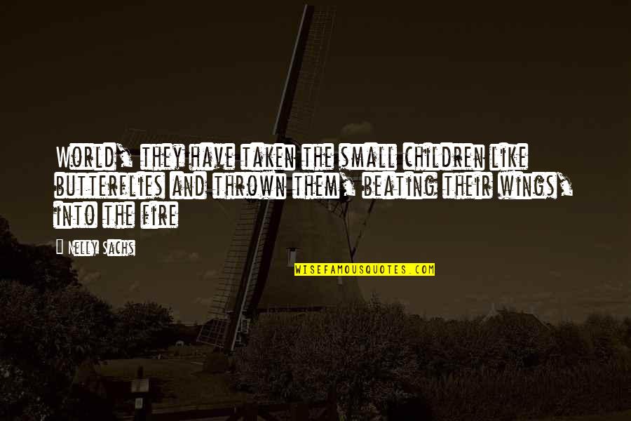 Small Fire Quotes By Nelly Sachs: World, they have taken the small children like Small Fire Quotes By Nelly Sachs: World, they have taken the small children like