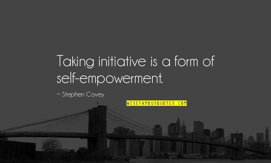 Small Fish Big Pond Quotes By Stephen Covey: Taking initiative is a form of self-empowerment.