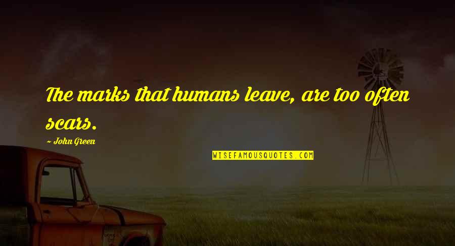 Small Funny Bio Quotes By John Green: The marks that humans leave, are too often Small Funny Bio Quotes By John Green: The marks that humans leave, are too often
