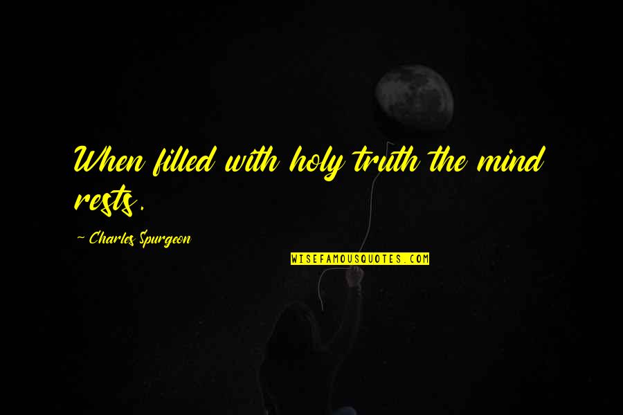 Small Funny Movie Quotes By Charles Spurgeon: When filled with holy truth the mind rests. Small Funny Movie Quotes By Charles Spurgeon: When filled with holy truth the mind rests.