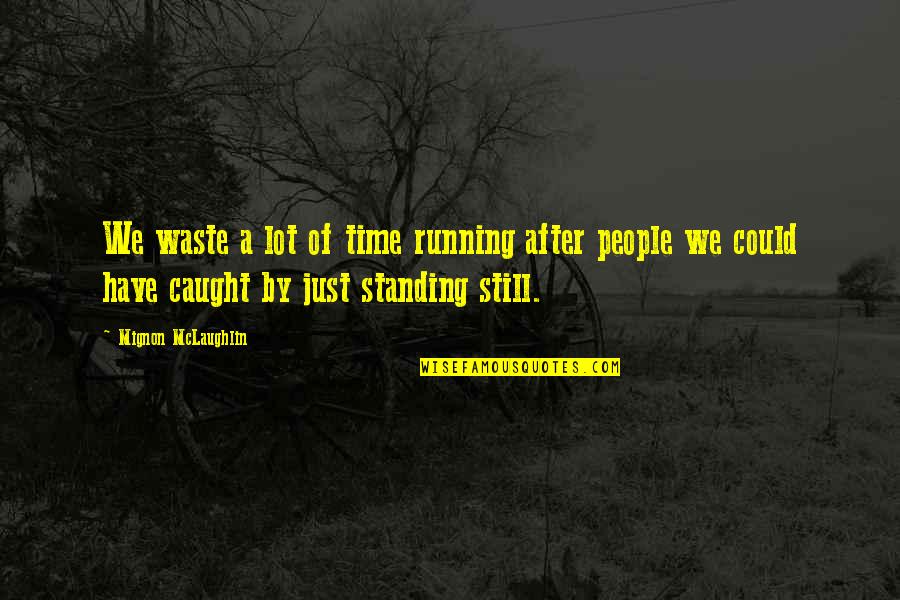 Small Get Together Quotes By Mignon McLaughlin: We waste a lot of time running after