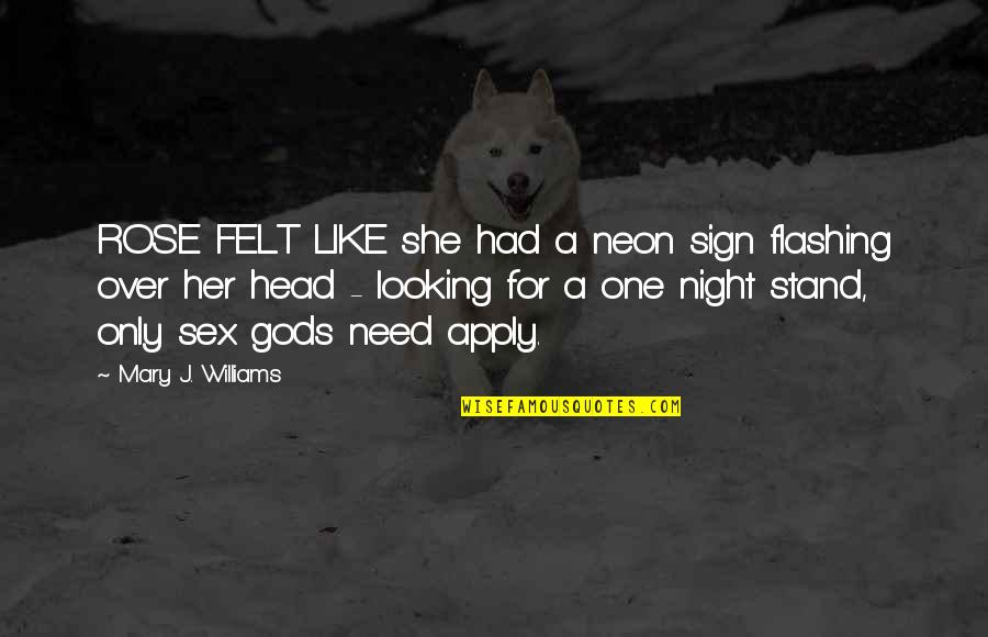 Small Gods Quotes By Mary J. Williams: ROSE FELT LIKE she had a neon sign