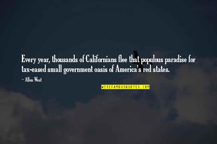 Small Government Quotes By Allen West: Every year, thousands of Californians flee that populous