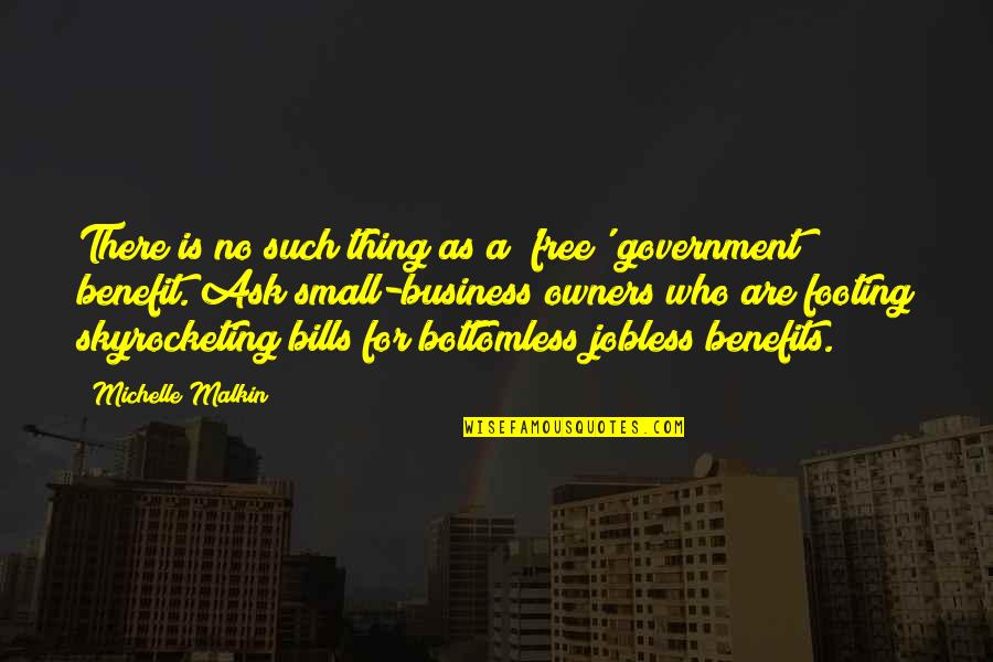 Small Government Quotes By Michelle Malkin: There is no such thing as a 'free'