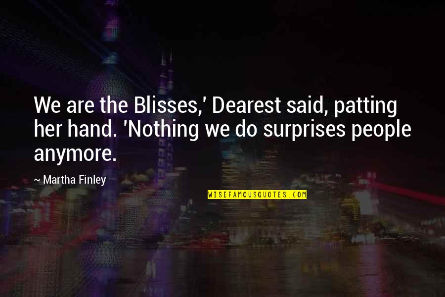 Small Group Of People Quote Quotes By Martha Finley: We are the Blisses,' Dearest said, patting her Small Group Of People Quote Quotes By Martha Finley: We are the Blisses,' Dearest said, patting her