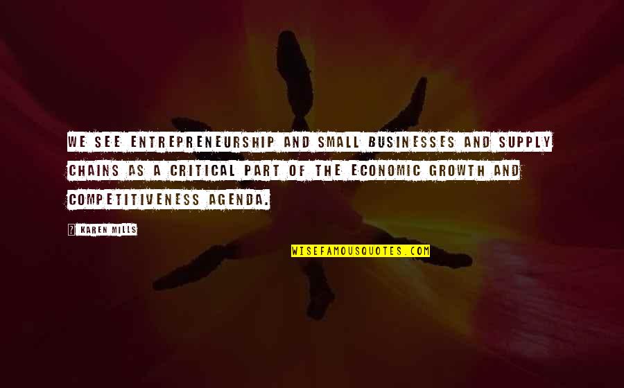 Small Growth Quotes By Karen Mills: We see entrepreneurship and small businesses and supply