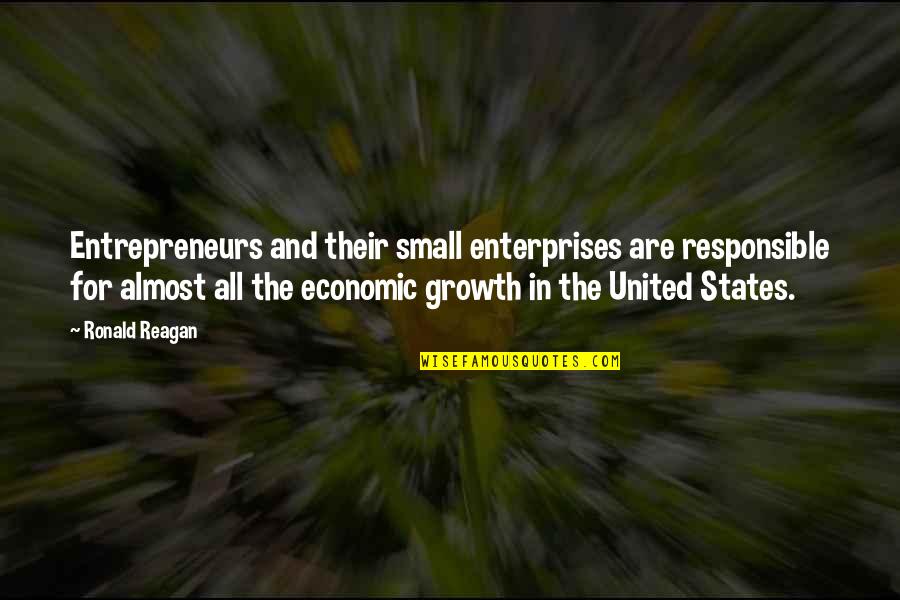 Small Growth Quotes By Ronald Reagan: Entrepreneurs and their small enterprises are responsible for