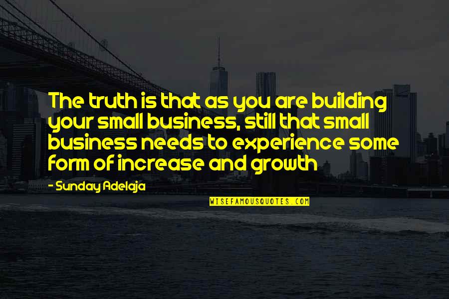Small Growth Quotes By Sunday Adelaja: The truth is that as you are building