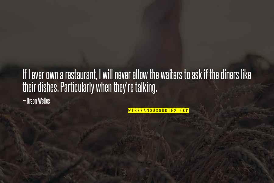 Small Hadees Quotes By Orson Welles: If I ever own a restaurant, I will