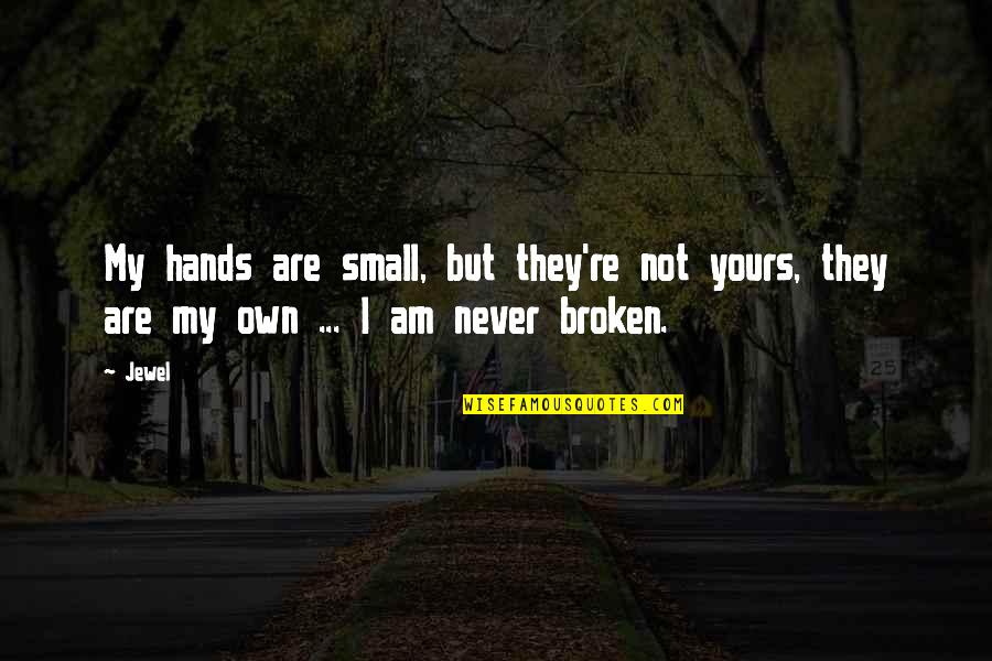 Small Hands Quotes By Jewel: My hands are small, but they're not yours,