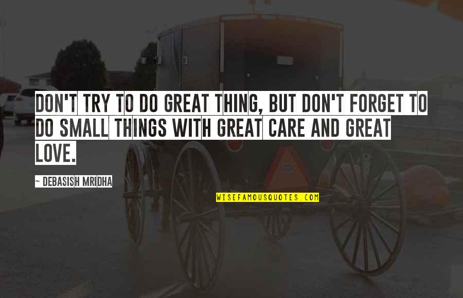 Small Happiness In Life Quotes By Debasish Mridha: Don't try to do great thing, but don't Small Happiness In Life Quotes By Debasish Mridha: Don't try to do great thing, but don't