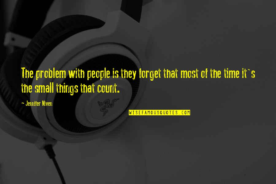 Small Happiness In Life Quotes By Jennifer Niven: The problem with people is they forget that Small Happiness In Life Quotes By Jennifer Niven: The problem with people is they forget that