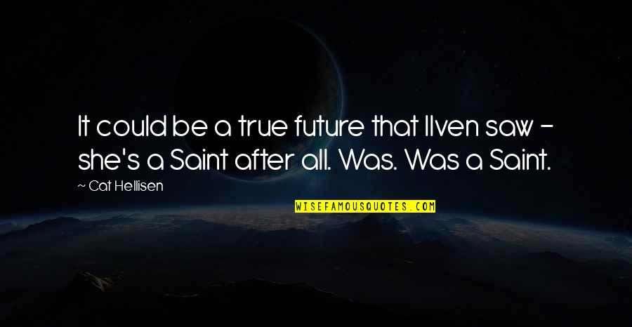 Small Happy Moments Quotes By Cat Hellisen: It could be a true future that Ilven Small Happy Moments Quotes By Cat Hellisen: It could be a true future that Ilven
