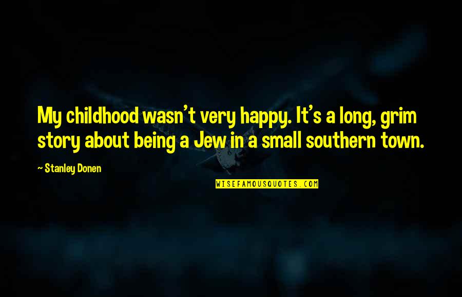 Small Happy Quotes By Stanley Donen: My childhood wasn't very happy. It's a long, Small Happy Quotes By Stanley Donen: My childhood wasn't very happy. It's a long,