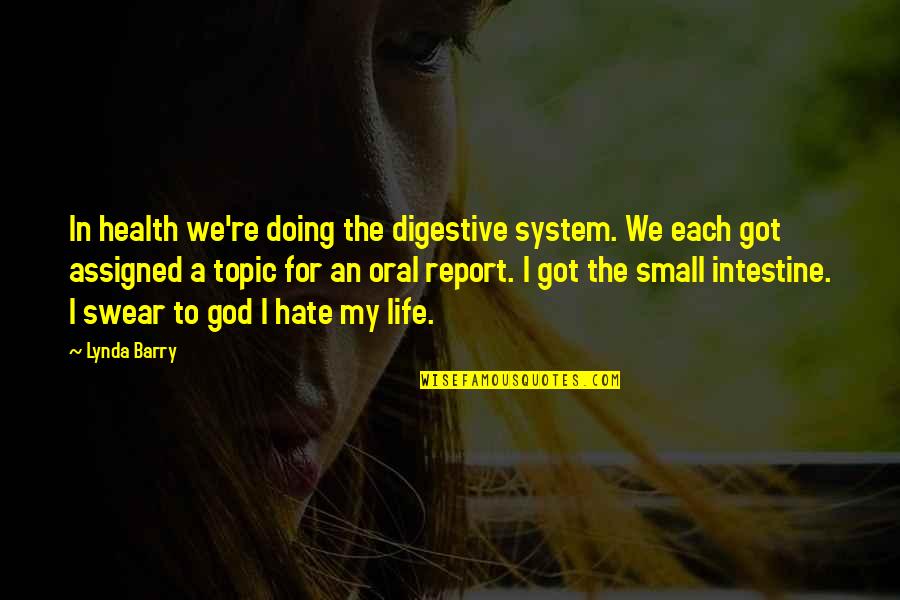 Small Health Quotes By Lynda Barry: In health we're doing the digestive system. We Small Health Quotes By Lynda Barry: In health we're doing the digestive system. We