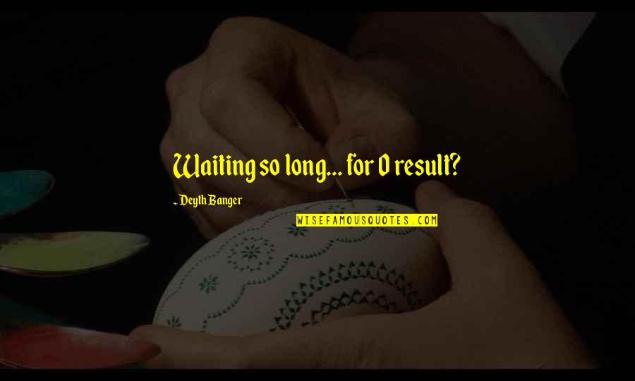 Small Heart Touching Quotes By Deyth Banger: Waiting so long... for