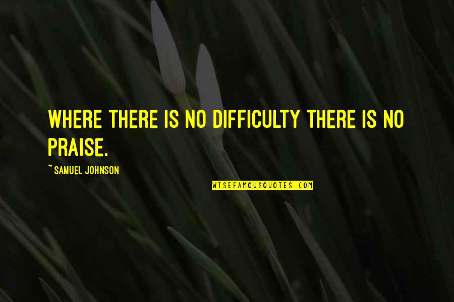 Small Height Tagalog Quotes By Samuel Johnson: Where there is no difficulty there is no