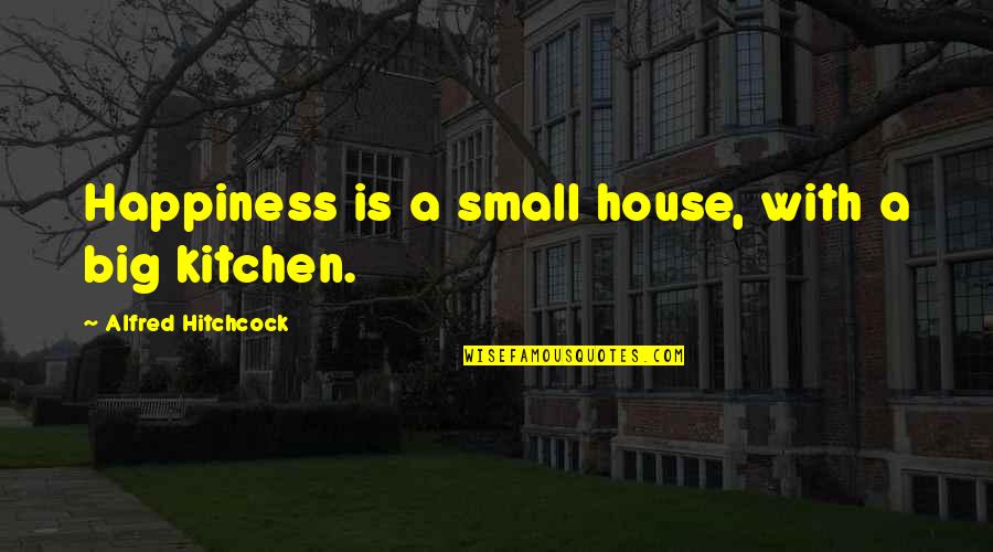 Small House Quotes By Alfred Hitchcock: Happiness is a small house, with a big Small House Quotes By Alfred Hitchcock: Happiness is a small house, with a big