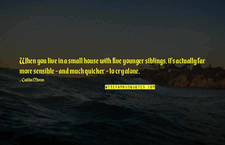 Small House Quotes By Caitlin Moran: When you live in a small house with Small House Quotes By Caitlin Moran: When you live in a small house with