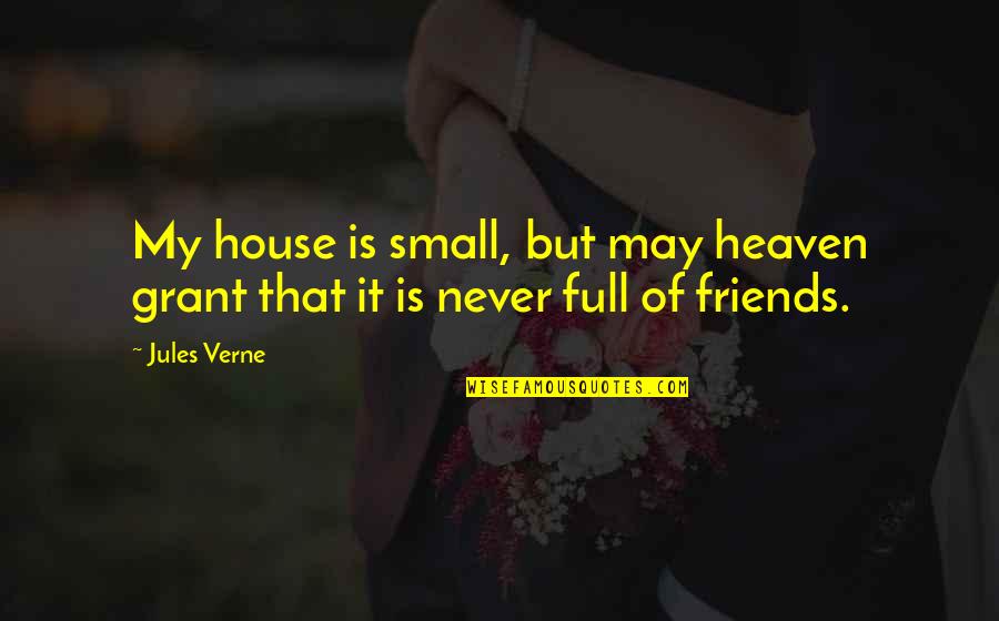 Small House Quotes By Jules Verne: My house is small, but may heaven grant