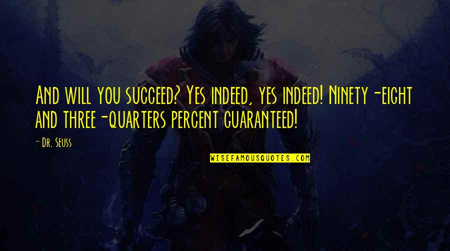 Small Houses Quotes By Dr. Seuss: And will you succeed? Yes indeed, yes indeed!