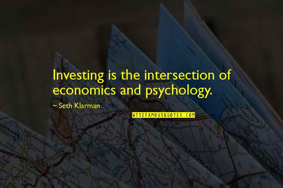 Small Houses Quotes By Seth Klarman: Investing is the intersection of economics and psychology.