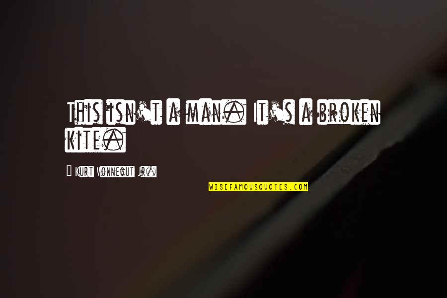 Small In Height Quotes By Kurt Vonnegut Jr.: This isn't a man. It's a broken kite.