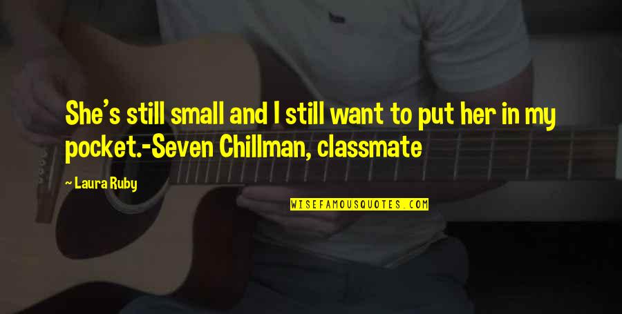 Small In Love Quotes By Laura Ruby: She's still small and I still want to
