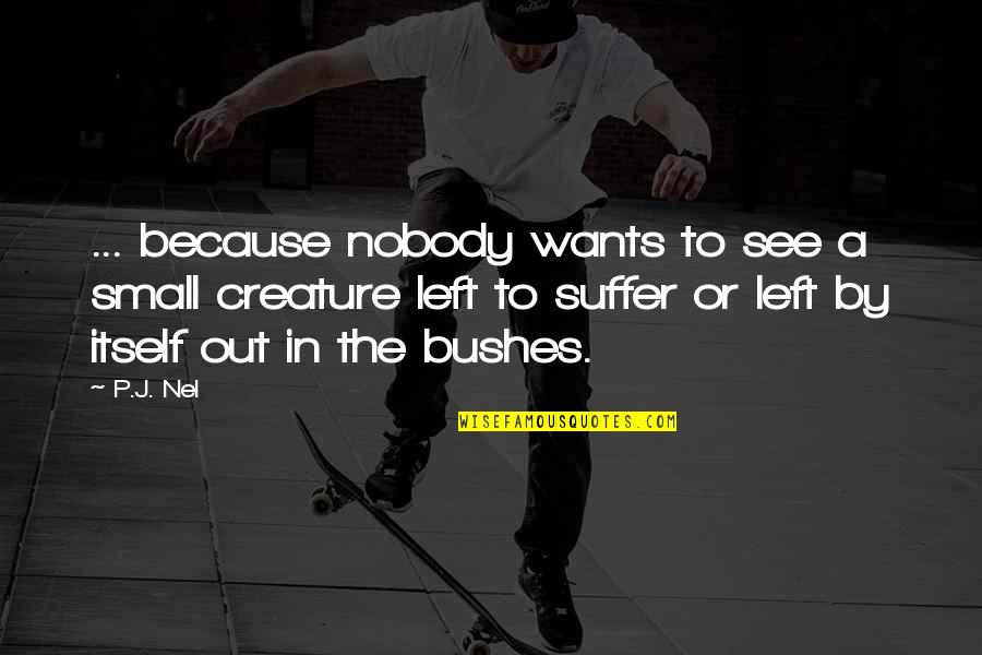 Small In Love Quotes By P.J. Nel: ... because nobody wants to see a small