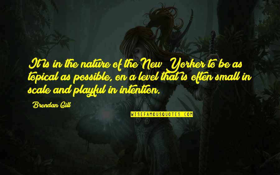 Small In Nature Quotes By Brendan Gill: It is in the nature of the New Small In Nature Quotes By Brendan Gill: It is in the nature of the New